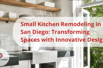 Small Kitchen Remodeling in San Diego: Transforming Spaces with Innovative Designs - SD Wood Cabinet